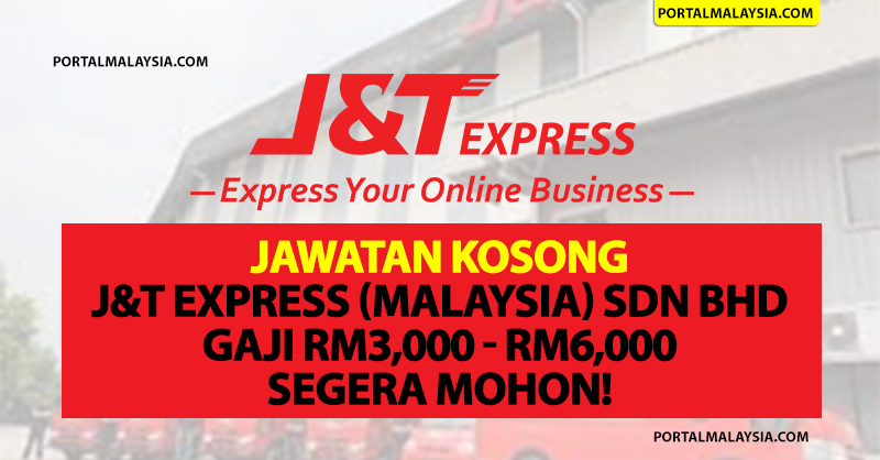Jawatan Kosong J&T Express (Malaysia) Sdn Bhd – Gaji RM3,000 - RM6,000 Segera Mohon!