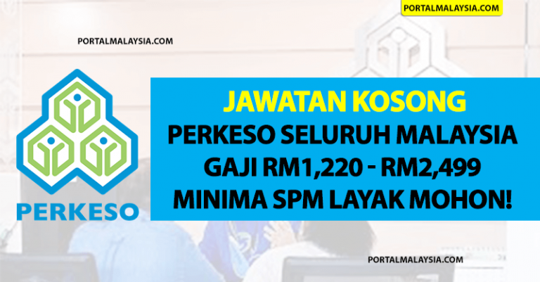 Jawatan Kosong PERKESO Seluruh Malaysia - Gaji RM1,220 - RM2,499 / Minima SPM Layak Mohon!