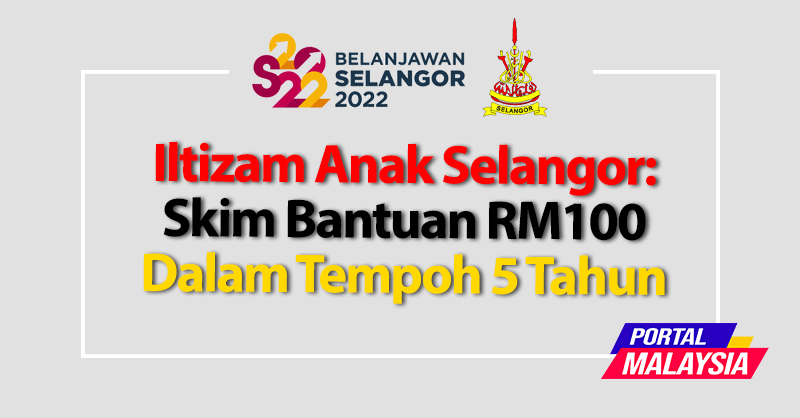 Iltizam Anak Selangor: Skim Bantuan RM100 Dalam Tempoh 5 Tahun
