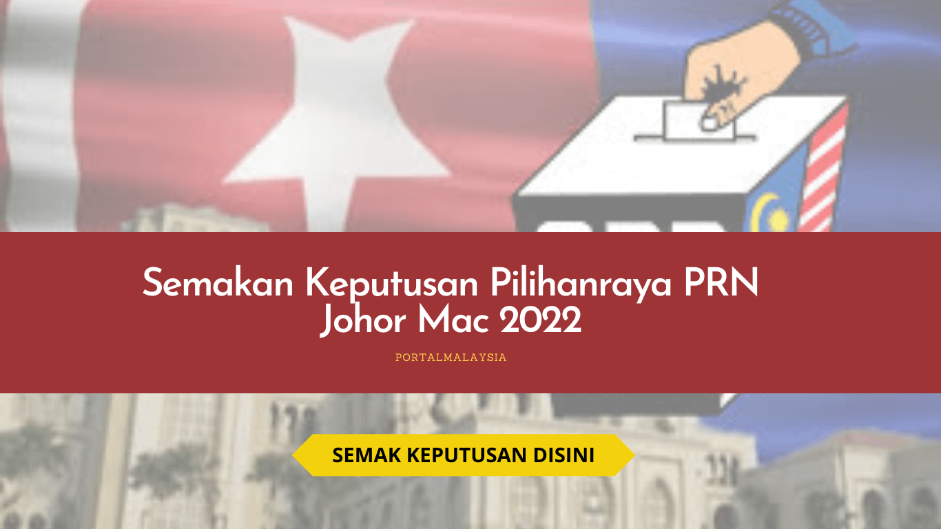 Semakan Keputusan Pilihanraya PRN Johor Mac 2022