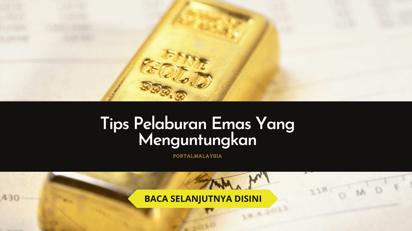 Tips Pelaburan Emas Yang Menguntungkan