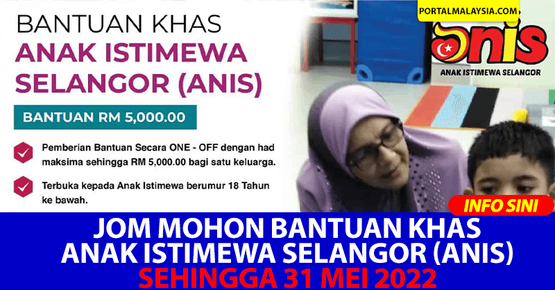 Jom Mohon Bantuan Khas Anak Istimewa Selangor (ANIS) Sehingga 31 Mei 2022