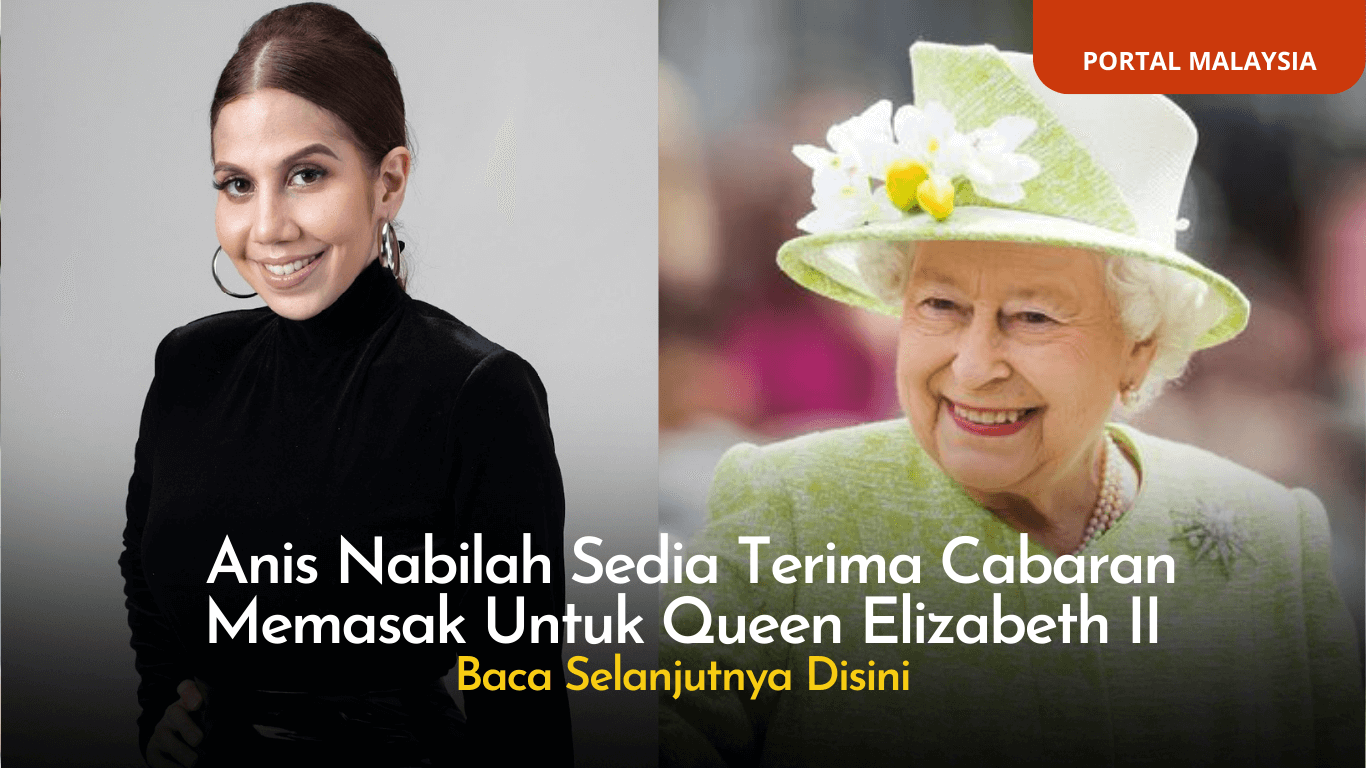 Anis Nabilah Ingin Memasak Hidangan Istimewa Untuk Queen Elizabeth II