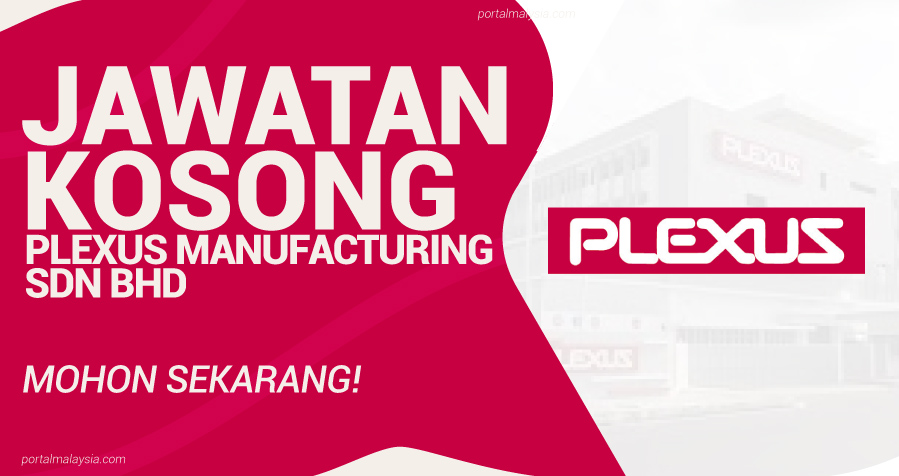 Jawatan Kosong Di Plexus Manufacturing Sdn Bhd - Mohon Sekarang! 6